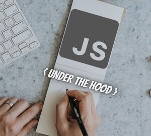 JavaScript: Under the Hood ( Beginner to Expert )